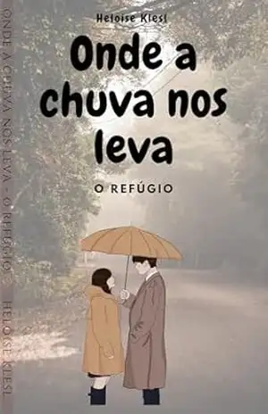 Onde a chuva nos leva: O refúgio – Heloise Klesl