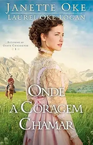 Onde a coragem chamar: Retorno ao Oeste Canadense 1 – Janette Oke