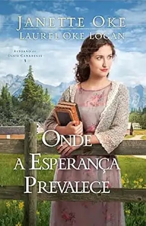 Onde a esperança prevalece: Retorno ao Oeste Canadense 3 - Janette  Oke
