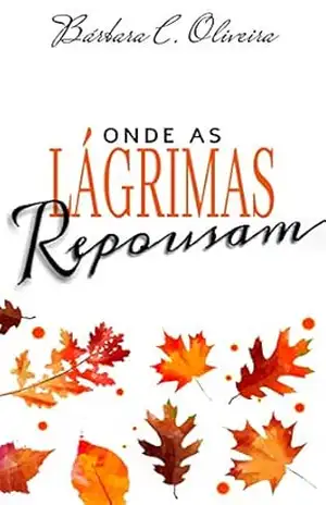 Onde as lágrimas repousam – Bárbara C. Oliveira