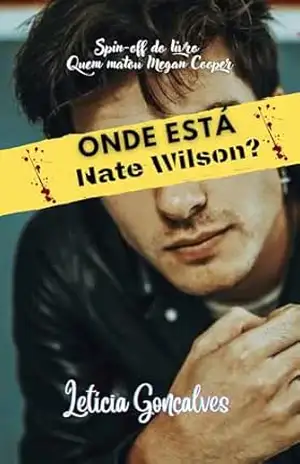 Onde está Nate Wilson: Spin–off do livro: Quem matou Megan Cooper? – Letícia  Gonçalves