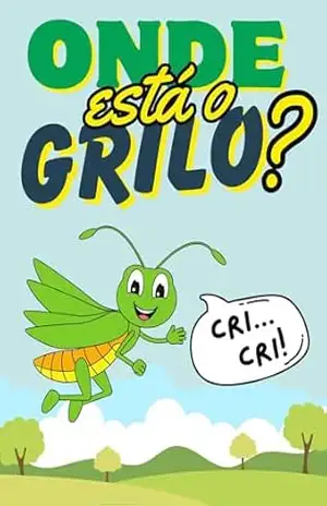 Onde está o Grilo Cricri? (Vida de inseto Livro 5) – Welfany Nolasco Rodrigues