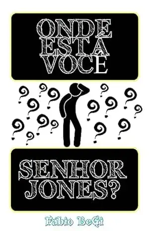 ONDE ESTÁ VOCÊ, SENHOR JONES? – Fábio Begi