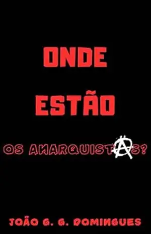 Onde estão os anarquistas? – João G. G. Domingues