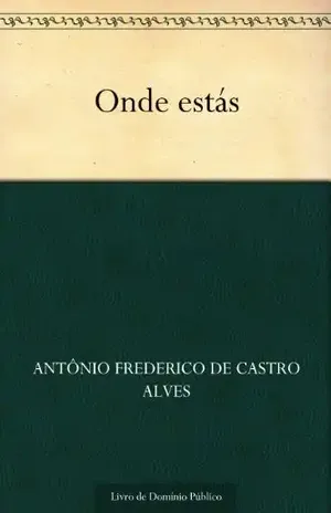 Onde estás – Antônio Frederico de Castro Alves