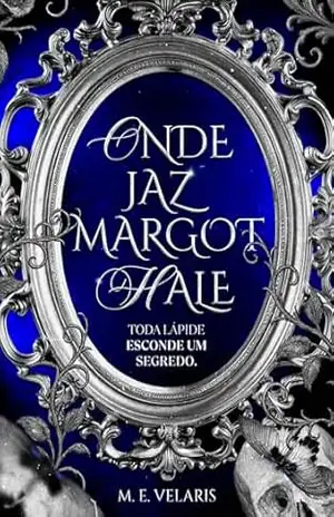 Onde Jaz Margot Hale: Toda lápide esconde um segredo. – M. E. Velaris