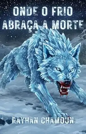 Onde o Frio Abraça a Morte: Um Conto de Fantasia Que Se Passa No Cenário Dengardy – Rayhan Chamoun