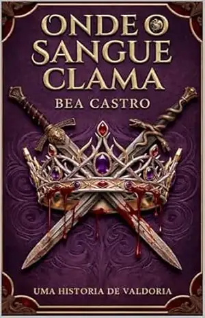 Onde o sangue clama: Uma história de valdoria – Bea Castro