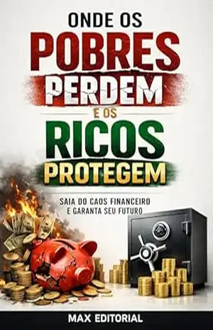 Onde os Pobres Perdem e os Ricos Protegem: Saia do Caos Financeiro e Garanta Seu Futuro (RIQUEZA INTELIGENTE) – MAX EDITORIAL