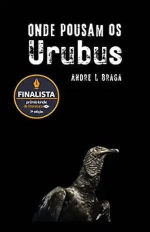 Onde Pousam Os Urubus – Andre L Braga