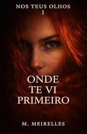 Onde Te Vi Primeiro (Nos Teus Olhos Livro 1) - M. Meirelles