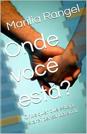 Onde você está?: Onde quer que esteja, estarei pensando em ti. - Marília  Rangel