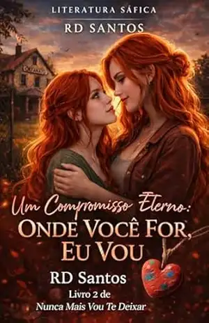 Onde Você For, Eu Vou. (Um Compromisso Eterno Livro 2) – RD Santos