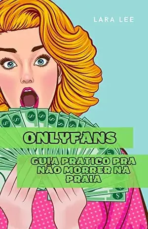 OnlyFans: Guia prático para não morrer na praia - Lara Lee