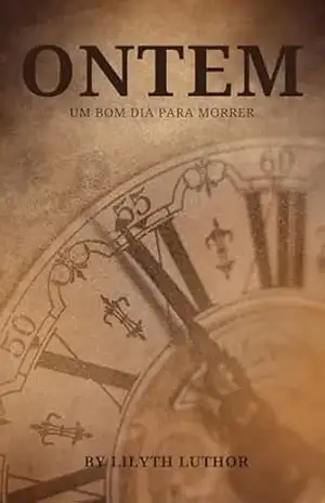 Ontem: Um bom dia para morrer (Eventos casuais de Perdida no Tempo) – Lilyth Luthor