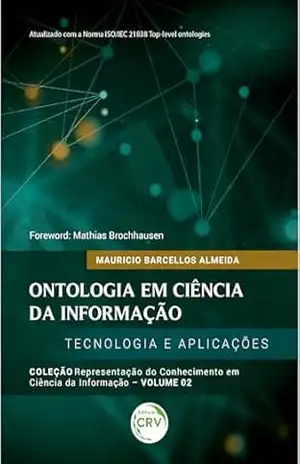 ONTOLOGIA EM CIÊNCIA DA INFORMAÇÃO: Tecnologia e Aplicações: Coleção Representação do conhecimento em Ciência da Informação Volume 2 - Mauricio Barcellos Almeida