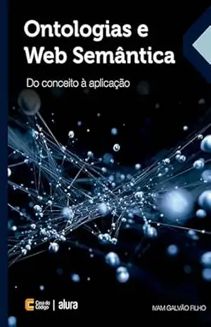 Ontologias e Web Semântica: Do conceito à aplicação – Ivam Galvão Filho