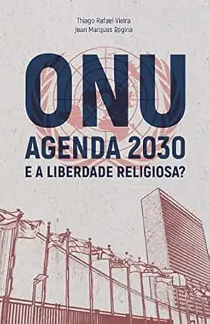 ONU agenda 2030 e a liberdade religiosa – Jean Marques Regina