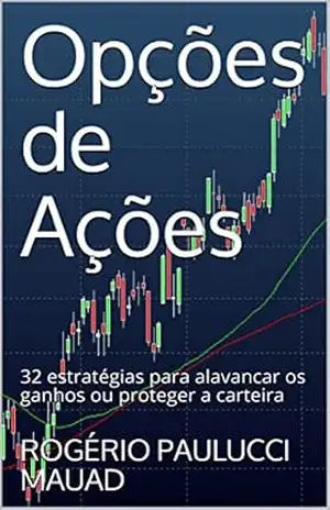 Opções de Ações: 32 estratégias para alavancar os ganhos ou proteger a carteira – ROGÉRIO PAULUCCI MAUAD
