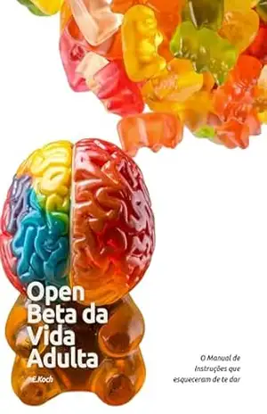Open Beta da Vida: O Manual de Instruções que Esqueceram de te dar (Psicologia e Atualidades) - Evelyn Dias Koch