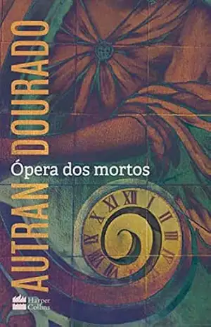 Ópera dos mortos: um romance – Autran Dourado