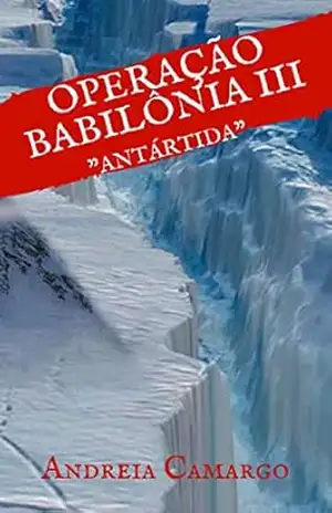 Operação Babilônia III: Antártida (Operação Babilonia 1, 2, 3.) – Andreia Camargo
