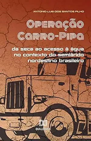 Operação Carro–Pipa: da seca ao acesso à água no contexto do semiárido nordestino brasileiro – Antonio Luis dos Santos Filho