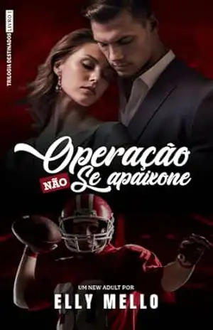 Operação: Não Se Apaixone (Trilogia Destinados Livro 1) – Elly Mello