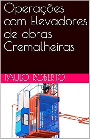 Operações com Elevadores de obras Cremalheiras – Paulo Roberto