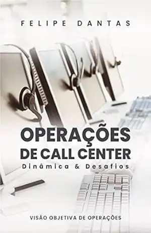 Operações de Call Center: Dinâmicas e desafios – Felipe Dantas