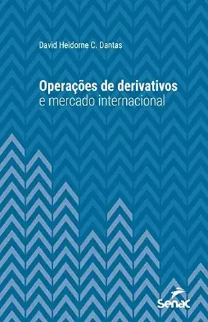 Operações de derivativos e mercado internacional (Série Universitária) - David Heidorne C. Dantas