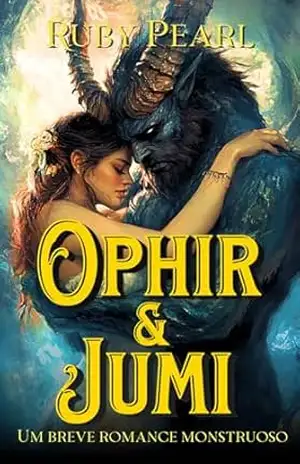 Ophir e Jumi: Um breve romance monstruoso (Destinada ao Monstro) – Ruby Pearl