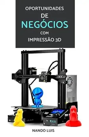 Oportunidades de Negócios com Impressão 3D - Nando Luis