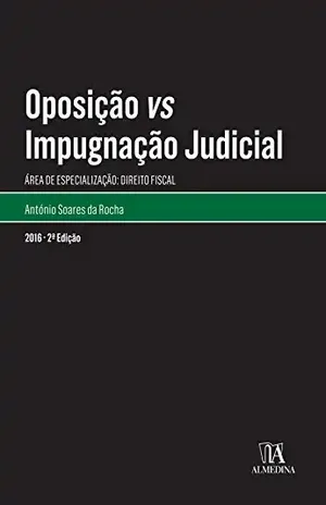 Oposição vs Impugnação Judicial – 2.ª Edição – António Soares da Rocha