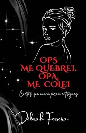Ops, me quebrei. Opa, me colei. - Déborah  Ferreira