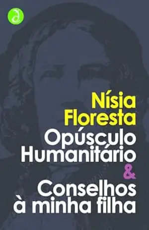 Opúsculo Humanitário & Conselhos à minha filha: Volume Único [Exclusividade Amazon] – Nísia Floresta