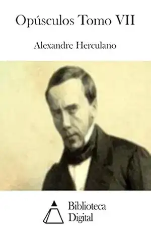 Opúsculos Tomo VII – Alexandre Herculano