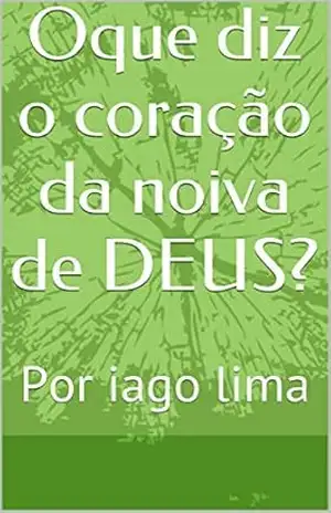 Oque diz o coração da noiva de DEUS?: Por iago lima – iago lima