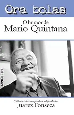 Ora Bolas – O Humor de Mario Quintana – Juarez Fonseca