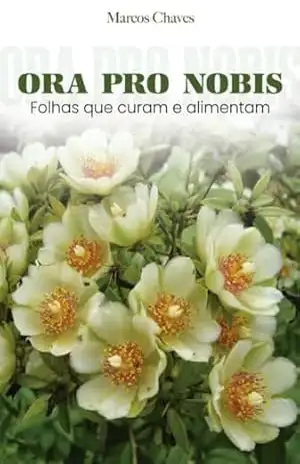 Ora Pro Nobis folhas que curam e alimentam – Marco Antônio Andrade Chaves  Chaves