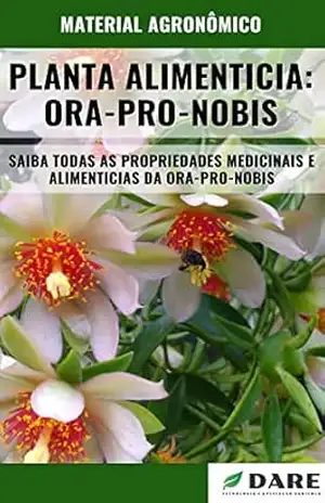 ORA–PRO–NOBIS | Propriedades medicinais e Alimenticias – DARE AGRO