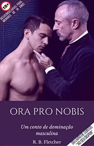 Ora Pro Nobis: Um conto de dominação masculina (Ao Seu Dispor) – R. B. Fletcher