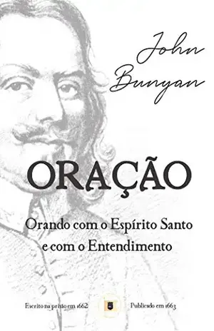 Oração: Orando com o Espírito Santo e com o Entendimento – John Bunyan
