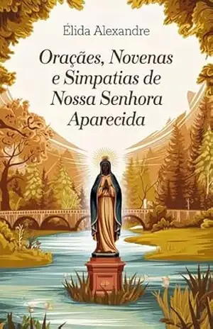 Orações, Novenas e Simpatias de Nossa Senhora Aparecida – Élida Alexandre