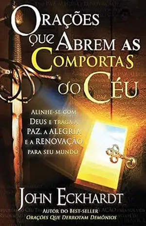 Orações que Abrem as Comportas do Céu – John Eckhardt
