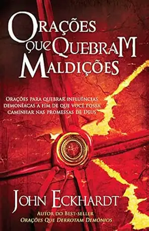 Orações que Quebram Maldições – John Eckhardt
