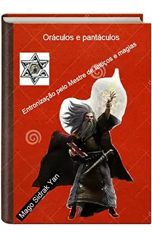 Oráculos e pantáculos: entronização pelo mestre de feitiços e magias – Mago Sidrak Yan