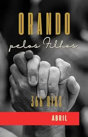 Orando pelo Filhos 366 Dias: Abril (Orando pelos Filhos 366 Dias Livro 2) – Adriana  Almeida