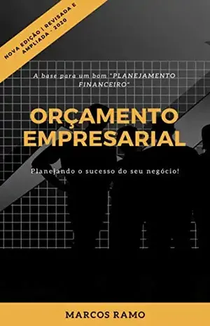 ORÇAMENTO EMPRESARIAL: Planejando o sucesso do seu negócio! – Marcos Ramo
