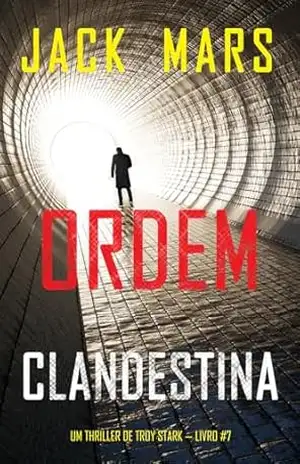 Ordem Clandestina (Um Thriller de Troy Stark — Livro #7) – Jack Mars